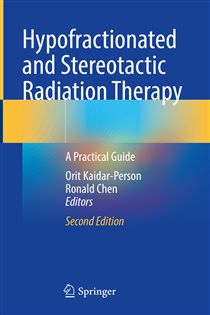 Hypofractionated and Stereotactic Radiation Therapy (2nd ed.) A Practical Guide