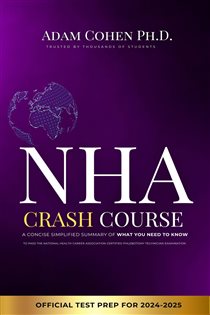 NHA Crash Course Study Guide A Concise Simplified Summary of What You Need to Know to Pass the National Health Career Association Certified Phlebotomy Technician Examination