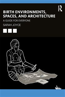 Birth Environments, Spaces and Architecture A Guide for Everyone