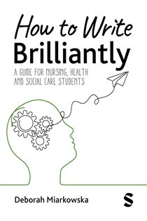 How to Write Brilliantly A Guide for Nursing, Health & Social Care Students