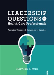 Leadership Questions for Health Care Professionals Applying Theories and Principles to Practice