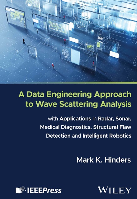 A Data Engineering Approach to Wave Scattering Analysis with Applications in Radar, Sonar, Medical Diagnostics, Structural Flaw Detection and Intelligent Robotics
