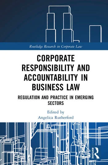 Corporate Responsibility and Accountability in Business Law Regulation and Practice in Emerging Sectors Edited By Angelica Rutherford