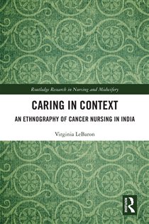 Caring in Context An Ethnography of Cancer Nursing in India