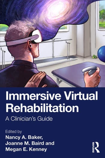 Immersive Virtual Rehabilitation A Clinician's Guide Edited By Nancy A. Baker, Joanne M. Baird, Megan E. Kenney