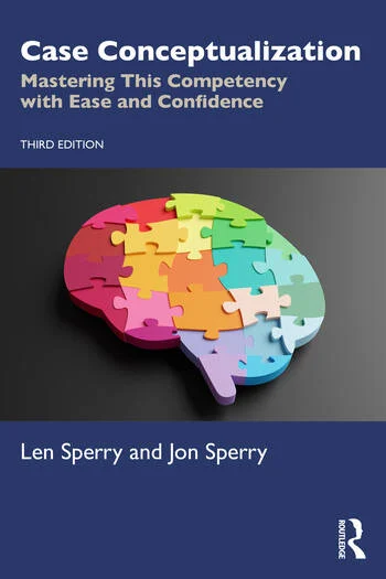 Case Conceptualization Mastering This Competency with Ease and Confidence By Len Sperry, Jon Sperry