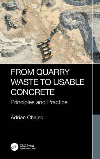 From Quarry Waste to Usable Concrete Principles and Practice By Adrian Chajec