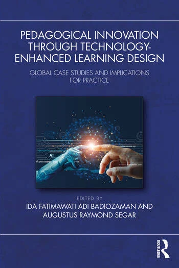 Pedagogical Innovation Through Technology-Enhanced Learning Design Global Case Studies and Implications for Practice Edited By Ida Fatimawati Adi Badiozaman, Augustus Raymond Segar