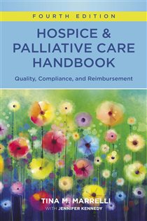 Hospice and Palliative Care Handbook, Fourth Edition (4th ed.) Quality, Compliance, and Reimbursement