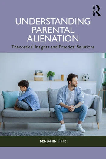 Understanding Parental Alienation Theoretical Insights and Practical Strategies By Benjamin Hine