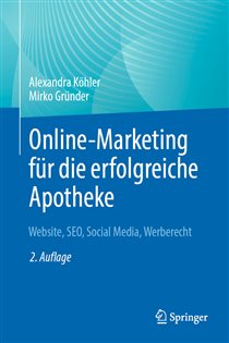 Online-Marketing für die erfolgreiche Apotheke (2nd ed.) Website, SEO, Social Media, Werberecht
