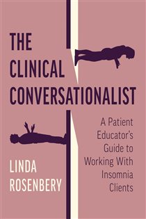 The Clinical Conversationalist A Patient Educator's Guide to Working With Insomnia Clients