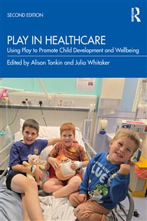 Play in Healthcare (2nd ed.) Using Play to Promote Child Development and Wellbeing