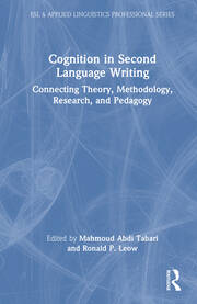 Cognition in Second Language Writing Connecting Theory, Methodology, Research, and Pedagogy Edited By Mahmoud Abdi Tabari, Ronald P. Leow