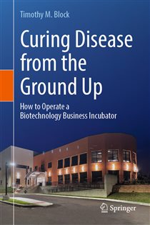 Curing Disease from the Ground Up How to Operate a Biotechnology Business Incubator