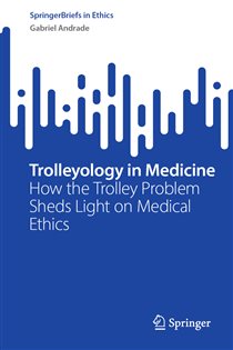 Trolleyology in Medicine How the Trolley Problem Sheds Light on Medical Ethics