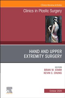 Hand and Upper Extremity Surgery, An Issue of Clinics in Plastic Surgery, An Issue of Clinics in Plastic Surgery, E-Book