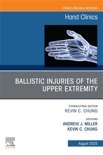 Ballistic Injuries of the Upper Extremity, An Issue of Hand Clinics