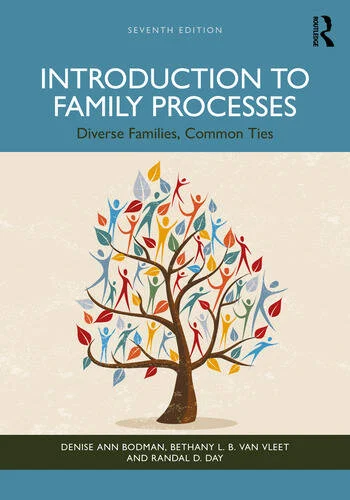 Introduction to Family Processes Diverse Families, Common Ties By Denise Ann Bodman, Bethany Bustamante Van Vleet, Randal D. Day