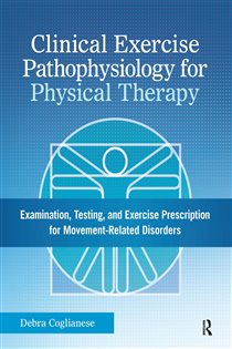 Clinical Exercise Pathophysiology for Physical Therapy Examination, Testing, and Exercise Prescription for Movement-Related Disorders