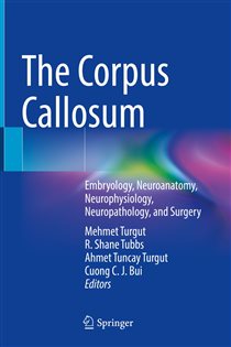 The Corpus Callosum Embryology, Neuroanatomy, Neurophysiology, Neuropathology, and Surgery