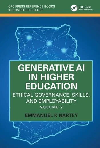 Generative AI in Higher Education: Ethical Governance, Skills, and Employability Volume 2 By Emmanuel K Nartey