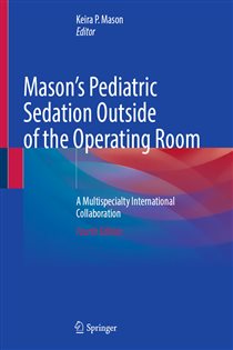 Mason's Pediatric Sedation Outside of the Operating Room (4th ed.) A Multispecialty International Collaboration