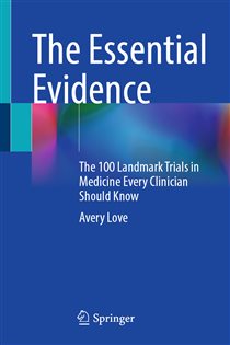 The Essential Evidence The 100 Landmark Trials in Medicine Every Clinician Should Know