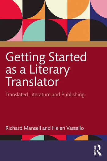 Getting Started as a Literary Translator Translated Literature and Publishing By Richard Mansell, Helen Vassallo