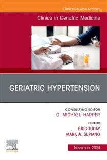 Geriatric Hypertension, An Issue of Clinics in Geriatric Medicine