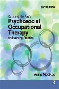 Cara and MacRae's Psychosocial Occupational Therapy (4th ed.) An Evolving Practice