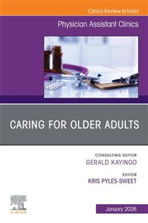 Caring for Older Adults, An issue of Physician Assistant Clinics