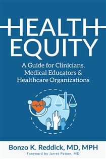 Health Equity A Guide for Clinicians, Medical Educators & Healthcare Organizations