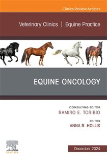 Equine Oncology, An Issue of Veterinary Clinics of North America: Equine Practice, E-Book