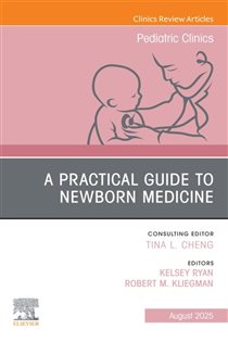 A Practical Guide to Newborn Medicine, An Issue of Pediatric Clinics of North America