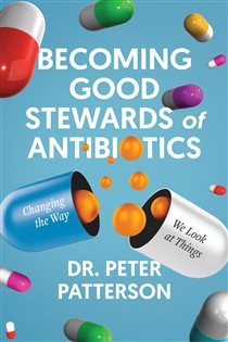 Becoming Good Stewards of Antibiotics Changing the Way We Look at Things