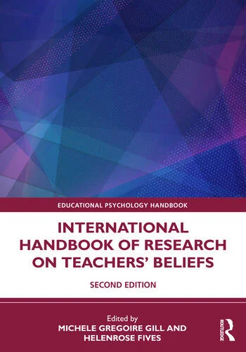 International Handbook of Research on Teachers' Beliefs Edited By Michele Gregoire Gill, Helenrose Fives