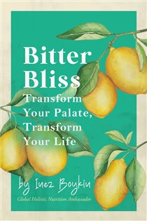 Bitter Bliss- Transform Your Palate Transform Your Life