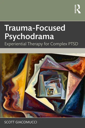 Trauma-Focused Psychodrama Experiential Therapy for Complex PTSD By Scott Giacomucci