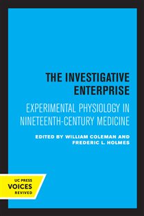 The Investigative Enterprise Experimental Physiology in Nineteenth-Century Medicine