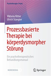 Prozessbasierte Therapie bei körperdysmorpher Störung Ein psychotherapeutisches Behandlungsmanual